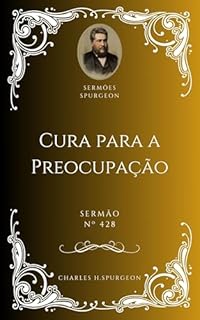 Livro Charles H. Spurgeon - Sermão - Cura para a Preocupação