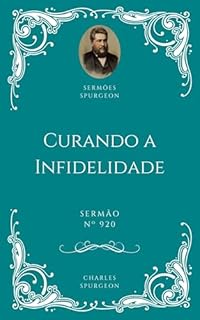 Livro Charles H. Spurgeon - Sermão - Curando a Infidelidade