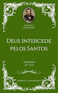Livro Charles H. Spurgeon - Sermão - Deus Intercede pelos Santos