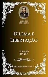 Livro Charles H. Spurgeon - Sermão - Dilema e Libertação