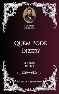 Livro Charles H. Spurgeon - Sermão - Quem Pode Dizer