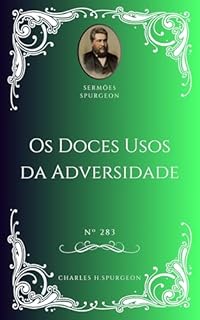 Livro Charles H. Spurgeon - Sermão - Os Doces Usos da Adversidade