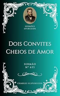 Livro Charles H. Spurgeon - Sermão - Dois Convites Cheios de Amor