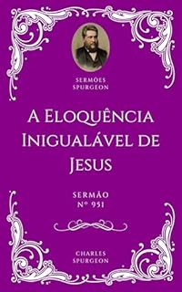Livro Charles H. Spurgeon - Sermão - A Eloquência Inigualável de Jesus