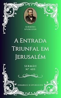 Livro Charles H. Spurgeon - Sermão - A Entrada Triunfal em Jerusalém