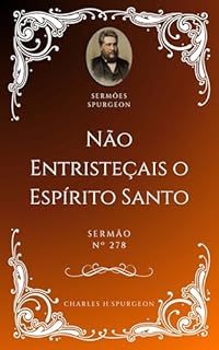 Livro Charles H. Spurgeon - Sermão - Não Entristeçais o Espírito Santo