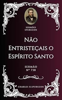 Livro Charles H. Spurgeon - Sermão - Não Entristeçais o Espírito Santo