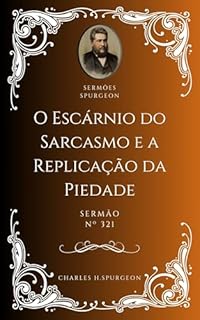 Livro Charles H. Spurgeon - Sermão - O Escárnio do Sarcasmo e a Replicação da Piedade
