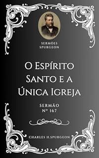 Livro Charles H. Spurgeon - Sermão - O Espírito Santo e a Única Igreja