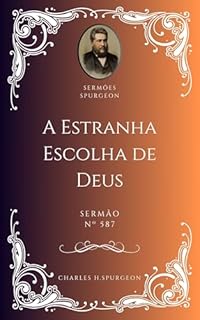 Livro Charles H. Spurgeon - Sermão - A Estranha Escolha de Deus