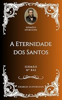 Livro Charles H. Spurgeon - Sermão - A Eternidade dos Santos