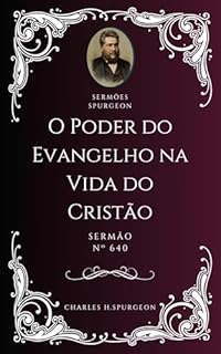 Livro Charles H. Spurgeon - Sermão - O Poder do Evangelho na Vida do Cristão