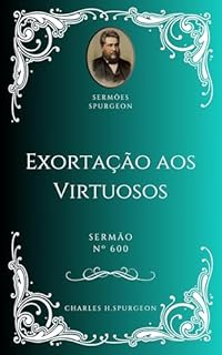 Livro Charles H. Spurgeon - Sermão - Exortação aos Virtuosos