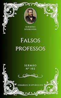 Livro Charles H. Spurgeon - Sermão - Falsos professos advertidos Solenemente