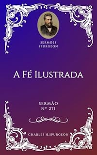 Livro Charles H. Spurgeon - Sermão - A Fé Ilustrada
