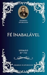 Livro Charles H. Spurgeon - Sermão - Fé Inabalável