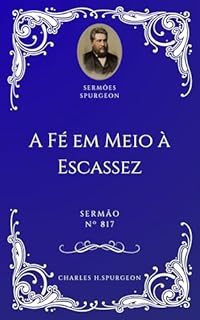 Livro Charles H. Spurgeon - Sermão - A Fé em Meio à Escassez