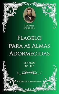 Livro Charles H. Spurgeon - Sermão - Flagelo para as Almas Adormecidas