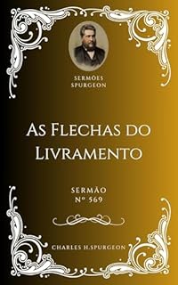 Livro Charles H. Spurgeon - Sermão - As Flechas do Livramento