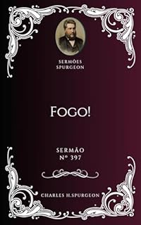 Livro Charles H. Spurgeon - Sermão - Fogo!
