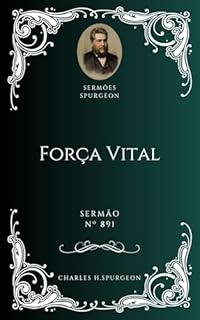 Livro Charles H. Spurgeon - Sermão - Força Vital