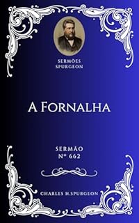 Livro Charles H. Spurgeon - Sermão - A Fornalha