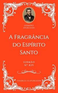 Livro Charles H. Spurgeon - Sermão - A Fragrância do Espírito Santo
