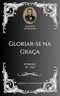 Livro Charles H. Spurgeon - Sermão - Gloriar-se na Graça