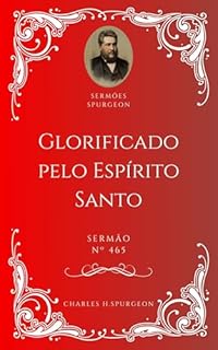 Livro Charles H. Spurgeon - Sermão - Glorificado pelo Espírito Santo