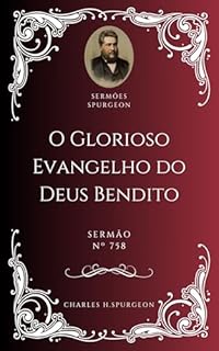 Livro Charles H. Spurgeon - Sermão - O Glorioso Evangelho do Deus Bendito