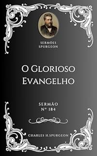 Livro Charles H. Spurgeon - Sermão - O Glorioso Evangelho