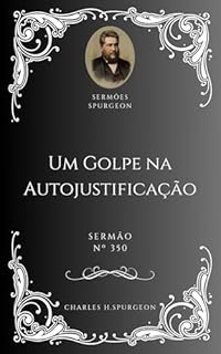 Livro Charles H. Spurgeon - Sermão - Um Golpe na Autojustificação
