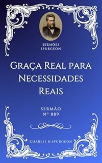 Livro Charles H. Spurgeon - Sermão - Graça Real para Necessidades Reais