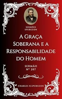 Livro Charles H. Spurgeon - Sermão - Graça Soberana e Responsabilidade do Homem
