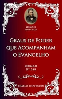 Livro Charles H. Spurgeon - Sermão - Graus de Poder que Acompanham o Evangelho