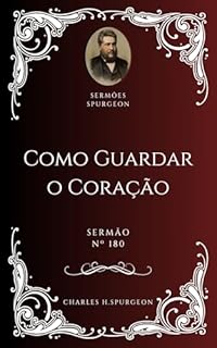 Livro Charles H. Spurgeon - Sermão - Como Guardar o Coração