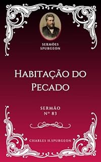 Livro Charles H. Spurgeon - Sermão - Habitação do Pecado