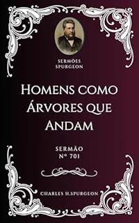 Livro Charles H. Spurgeon - Sermão - Homens como Árvores que Andam