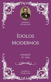 Livro Charles H. Spurgeon - Sermão - Ídolos Modernos