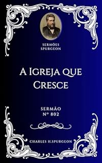 Livro Charles H. Spurgeon - Sermão - A Igreja que Cresce