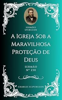 Livro Charles H. Spurgeon - Sermão - A Igreja Sob a Maravilhosa Proteção de Deus