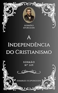 Livro Charles H. Spurgeon - Sermão - A Independência do Cristianismo