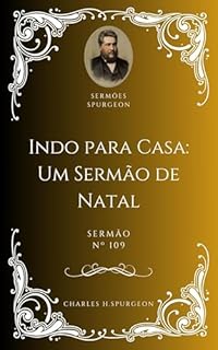 Livro Charles H. Spurgeon - Sermão - Indo para Casa - Um Sermão de Natal