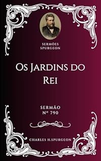 Livro Charles H. Spurgeon - Sermão - Os Jardins do Rei