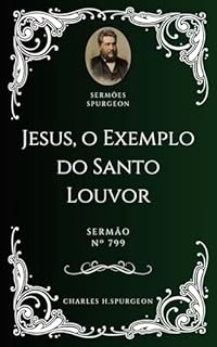 Livro Charles H. Spurgeon - Sermão - Jesus, o Exemplo do Santo Louvor