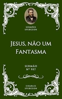 Livro Charles H. Spurgeon - Sermão - Jesus, não um Fantasma