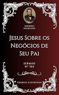 Livro Charles H. Spurgeon - Sermão - Jesus Sobre os Negócios de Seu Pai