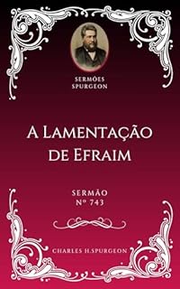 Livro Charles H. Spurgeon - Sermão - A Lamentação de Efraim