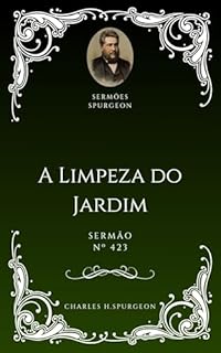 Livro Charles H. Spurgeon - Sermão - A Limpeza do Jardim