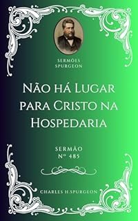 Livro Charles H. Spurgeon - Sermão - Não há Lugar para Cristo na Hospedaria